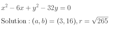 The solution to x^2-6x+y^2-32y=0 is Circle with (a,b)=(3,16),r=sqrt(265)